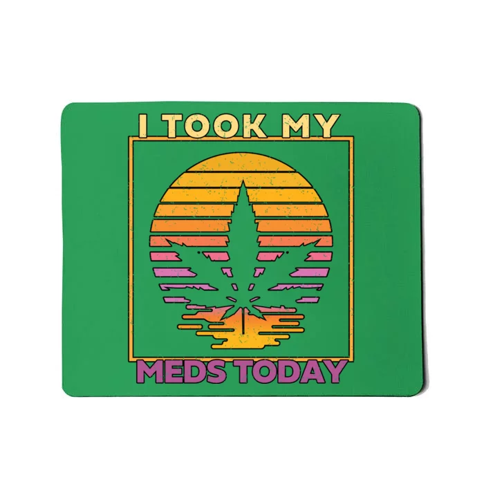 I Took My Meds Today Medical Marijuana Mousepad