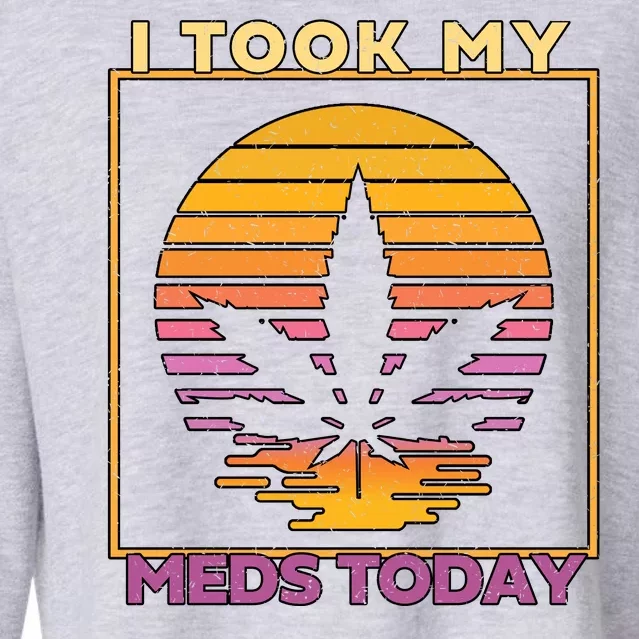 I Took My Meds Today Medical Marijuana Cropped Pullover Crew