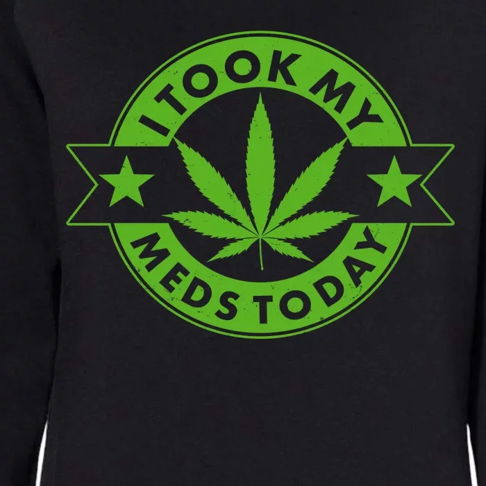 I Took My Meds Today Weed Emblem Womens California Wash Sweatshirt