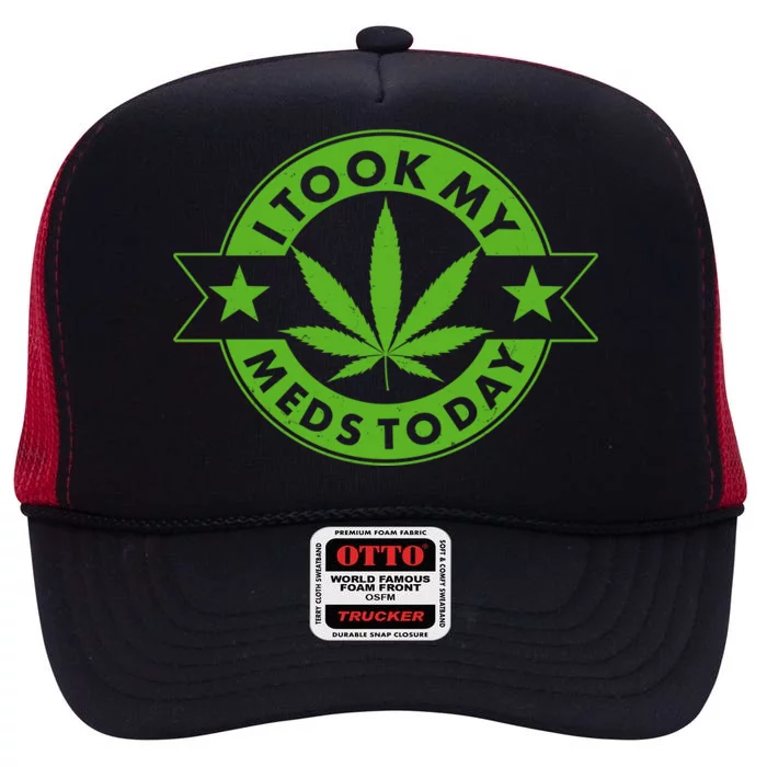 I Took My Meds Today Weed Emblem High Crown Mesh Trucker Hat