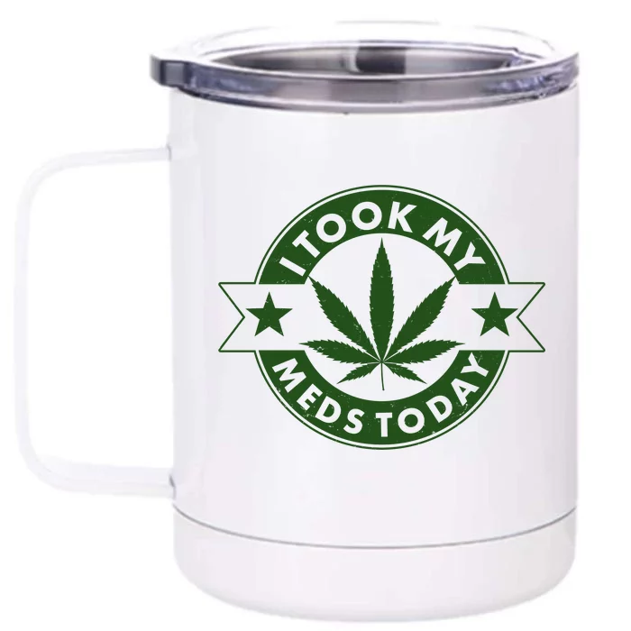 I Took My Meds Today Weed Emblem Front & Back 12oz Stainless Steel Tumbler Cup