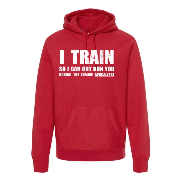 I Train So I Can Out Run You During A Zombie Apocalypse Premium Hoodie