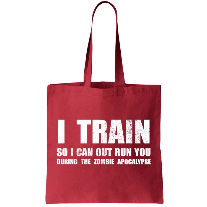 I Train So I Can Out Run You During A Zombie Apocalypse Tote Bag