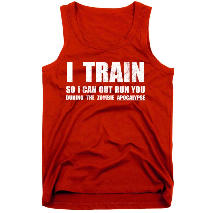 I Train So I Can Out Run You During A Zombie Apocalypse Tank Top