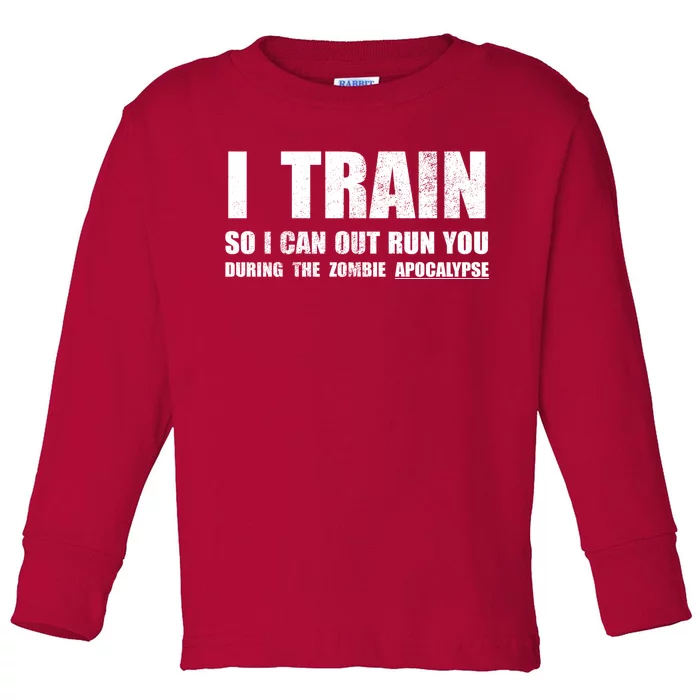 I Train So I Can Out Run You During A Zombie Apocalypse Toddler Long Sleeve Shirt