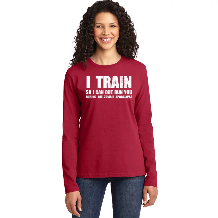 I Train So I Can Out Run You During A Zombie Apocalypse Ladies Long Sleeve Shirt