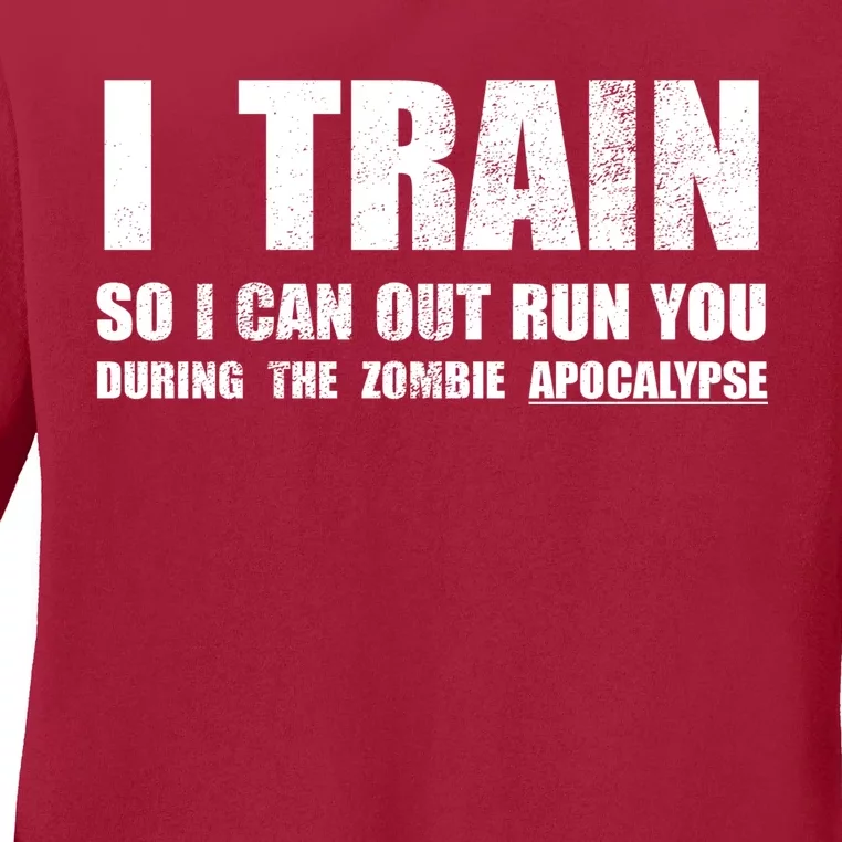 I Train So I Can Out Run You During A Zombie Apocalypse Ladies Long Sleeve Shirt