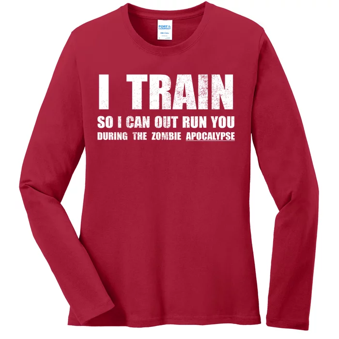 I Train So I Can Out Run You During A Zombie Apocalypse Ladies Long Sleeve Shirt