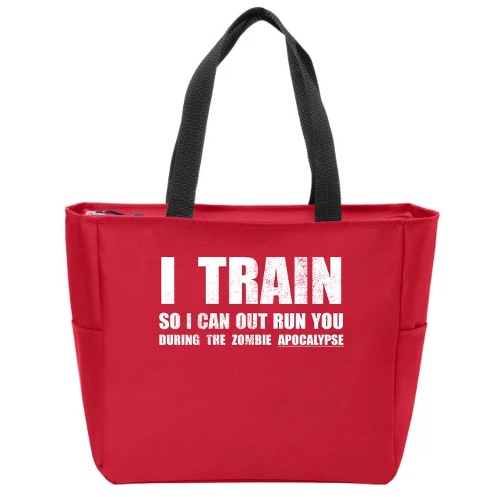 I Train So I Can Out Run You During A Zombie Apocalypse Zip Tote Bag