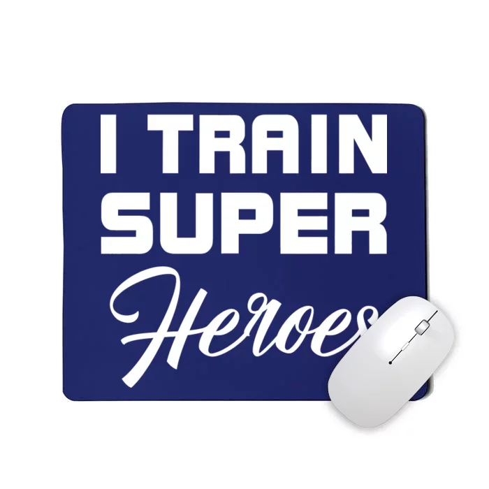 I Train Super Heroes Mousepad