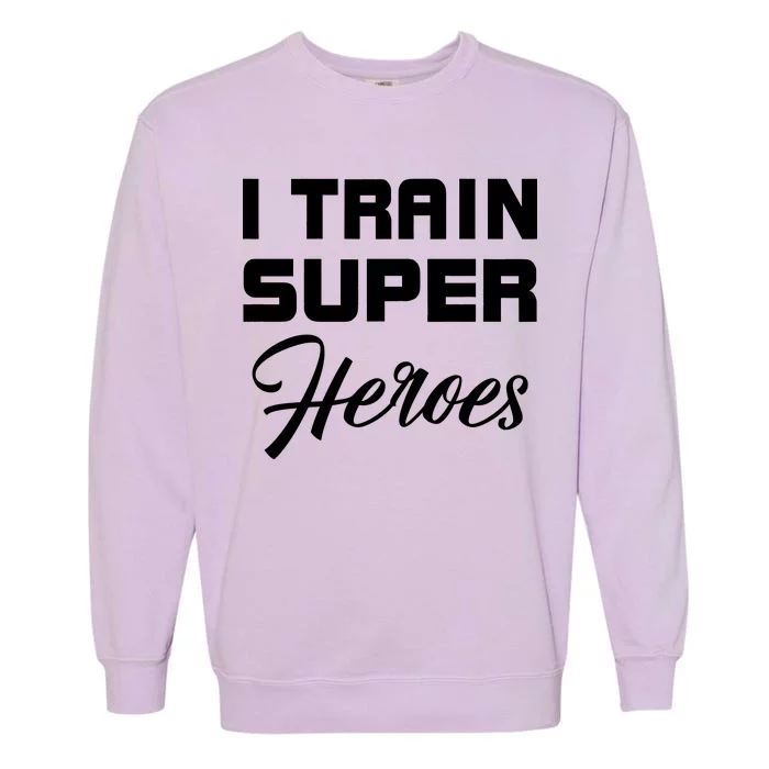 I Train Super Heroes Garment-Dyed Sweatshirt