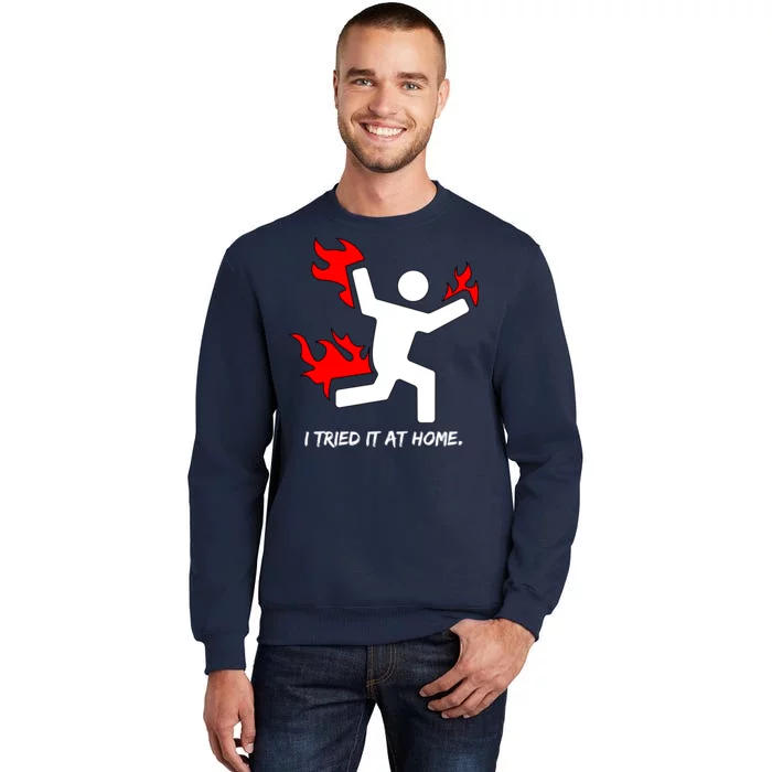 I Tried It At Home Funny Humor Tall Sweatshirt