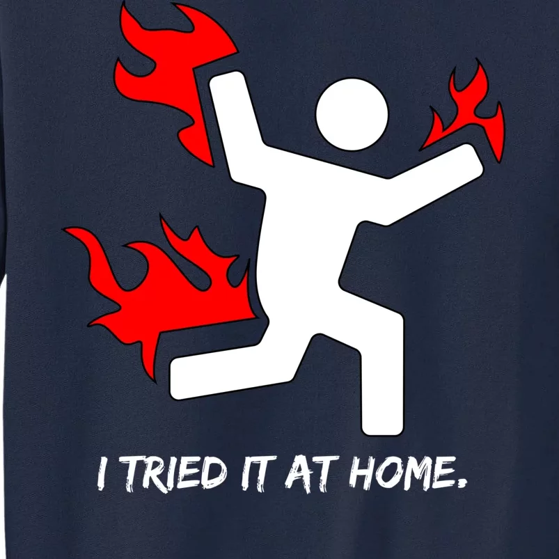 I Tried It At Home Funny Humor Tall Sweatshirt