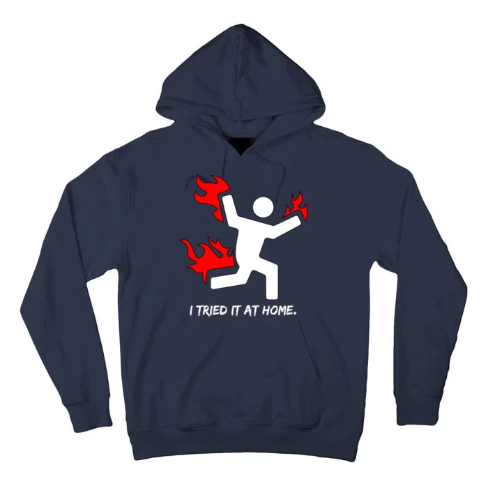 I Tried It At Home Funny Humor Tall Hoodie