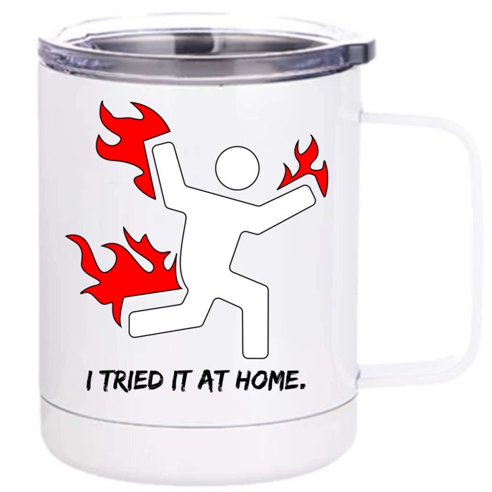 I Tried It At Home Funny Humor Front & Back 12oz Stainless Steel Tumbler Cup