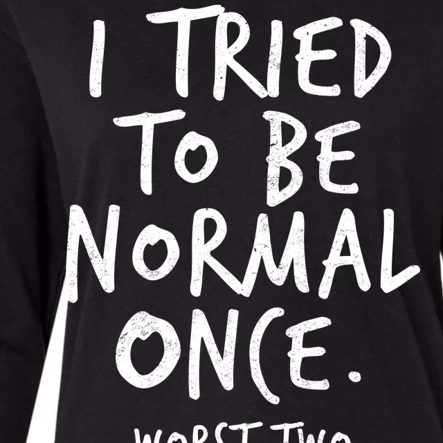 I Tried To Be Normal Once Worst Two Minutes Womens Cotton Relaxed Long Sleeve T-Shirt