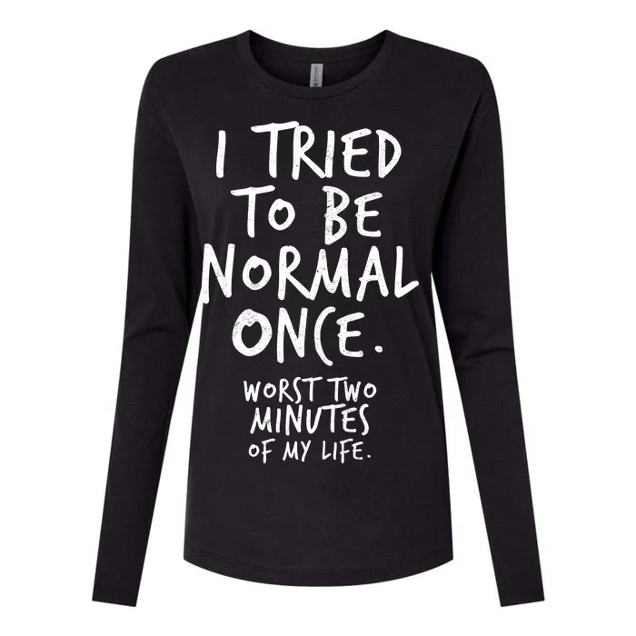 I Tried To Be Normal Once Worst Two Minutes Womens Cotton Relaxed Long Sleeve T-Shirt