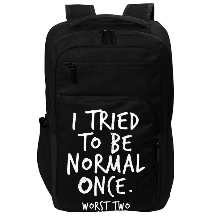 I Tried To Be Normal Once Worst Two Minutes Impact Tech Backpack