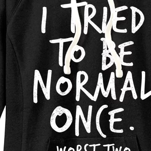 I Tried To Be Normal Once Worst Two Minutes Women's Fleece Hoodie