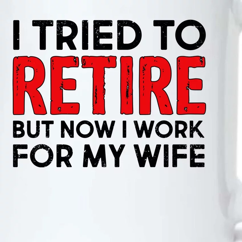 I Tried To Retire But Now I Work For My Wife Black Color Changing Mug