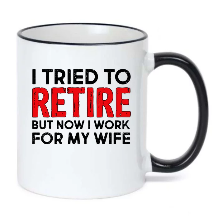 I Tried To Retire But Now I Work For My Wife Black Color Changing Mug