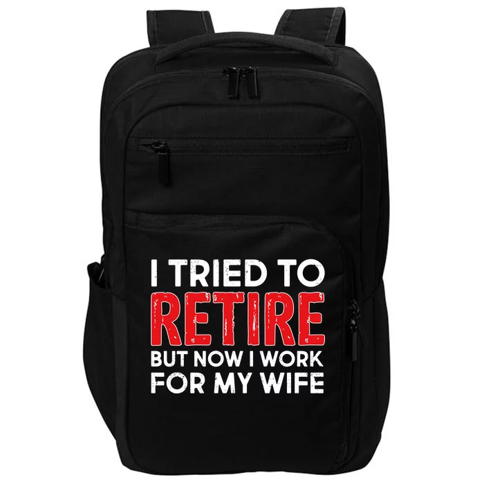 I Tried To Retire But Now I Work For My Wife Impact Tech Backpack