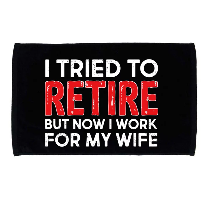 I Tried To Retire But Now I Work For My Wife Microfiber Hand Towel