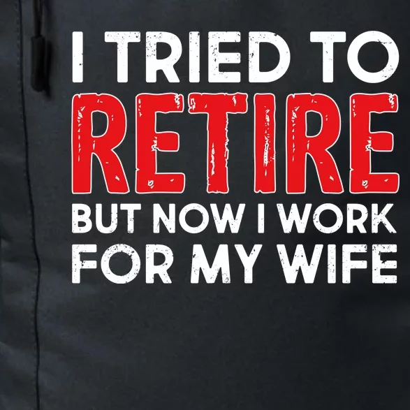 I Tried To Retire But Now I Work For My Wife Daily Commute Backpack