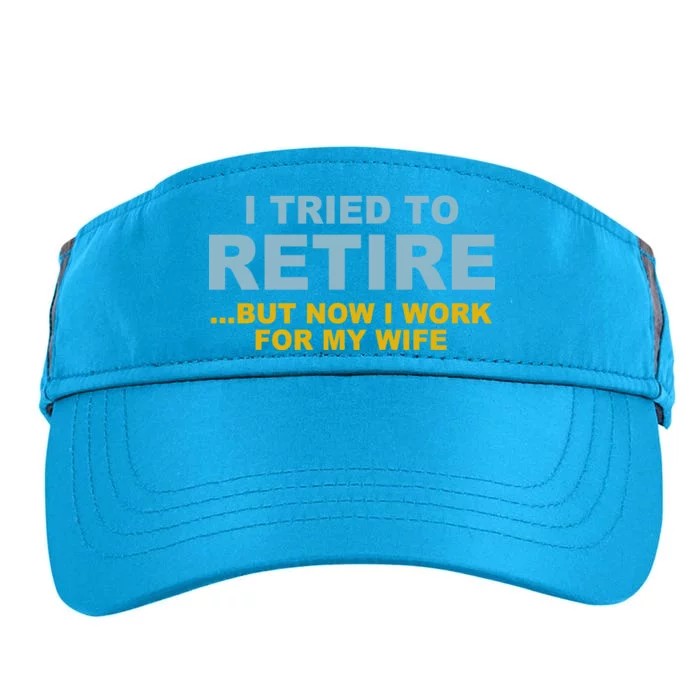 I Tried To Retire But Now I Work For My Wife Funny Adult Drive Performance Visor