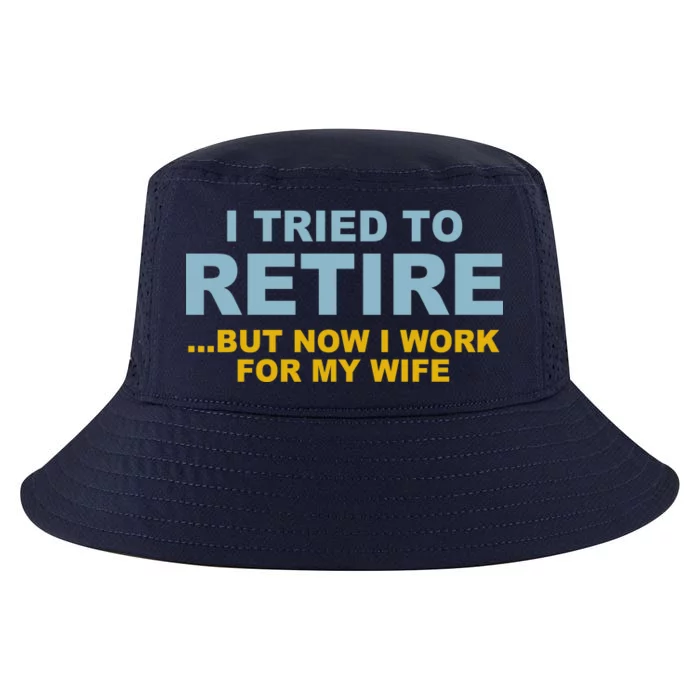 I Tried To Retire But Now I Work For My Wife Funny Cool Comfort Performance Bucket Hat