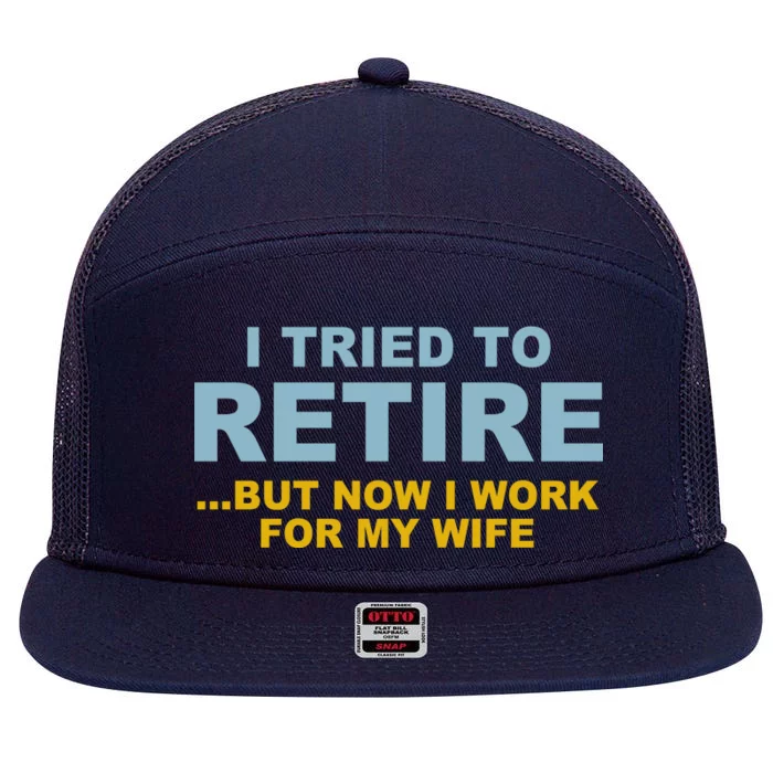 I Tried To Retire But Now I Work For My Wife Funny 7 Panel Mesh Trucker Snapback Hat