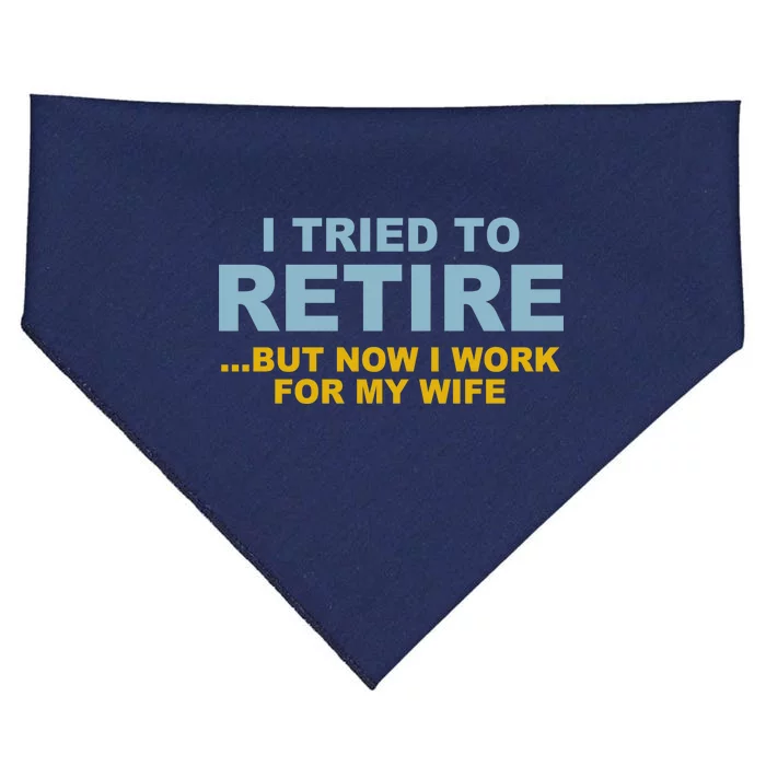 I Tried To Retire But Now I Work For My Wife Funny USA-Made Doggie Bandana