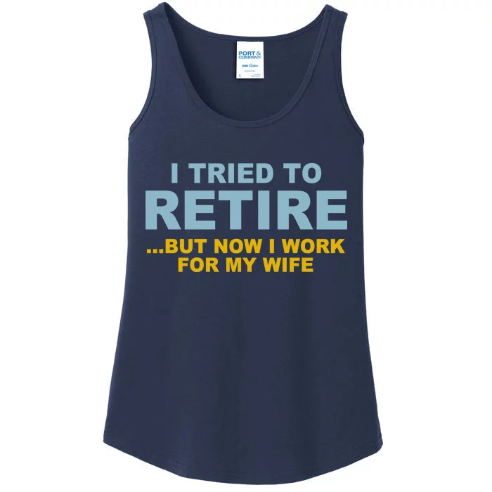 I Tried To Retire But Now I Work For My Wife Funny Ladies Essential Tank