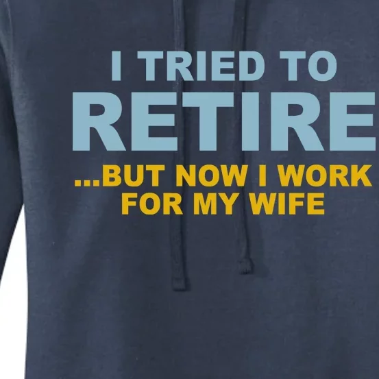 I Tried To Retire But Now I Work For My Wife Funny Women's Pullover Hoodie