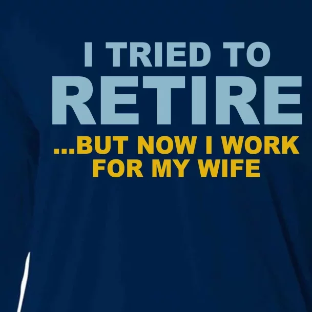 I Tried To Retire But Now I Work For My Wife Funny Cooling Performance Long Sleeve Crew