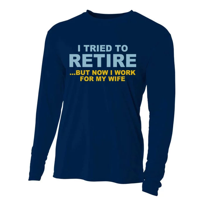 I Tried To Retire But Now I Work For My Wife Funny Cooling Performance Long Sleeve Crew