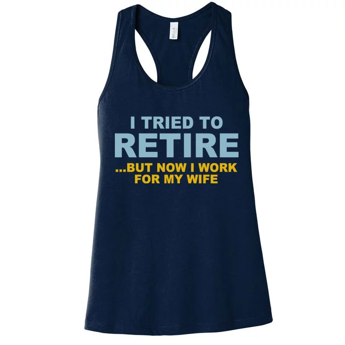 I Tried To Retire But Now I Work For My Wife Funny Women's Racerback Tank