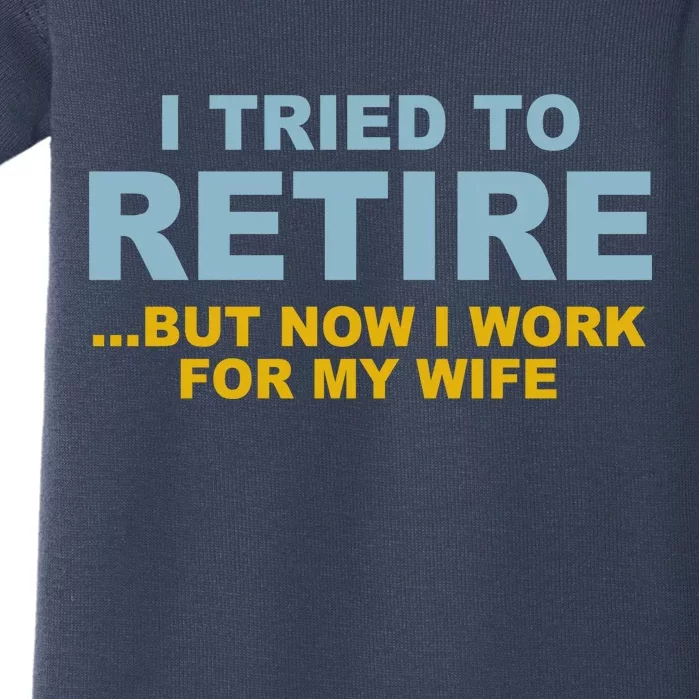 I Tried To Retire But Now I Work For My Wife Funny Baby Bodysuit