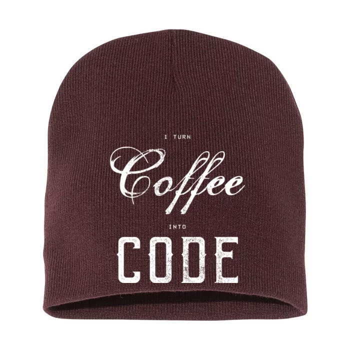 I Turn Coffee Into Code Short Acrylic Beanie