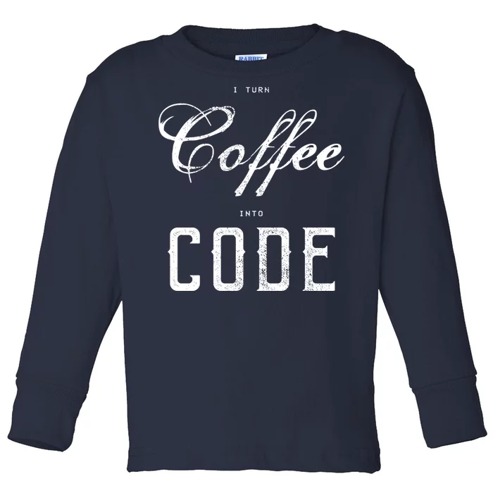 I Turn Coffee Into Code Toddler Long Sleeve Shirt