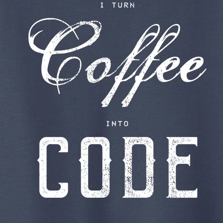 I Turn Coffee Into Code Toddler T-Shirt