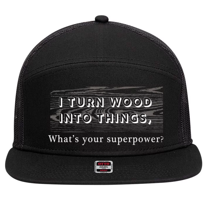 I Turn Wood Into Tings What's Your Superpower? 7 Panel Mesh Trucker Snapback Hat