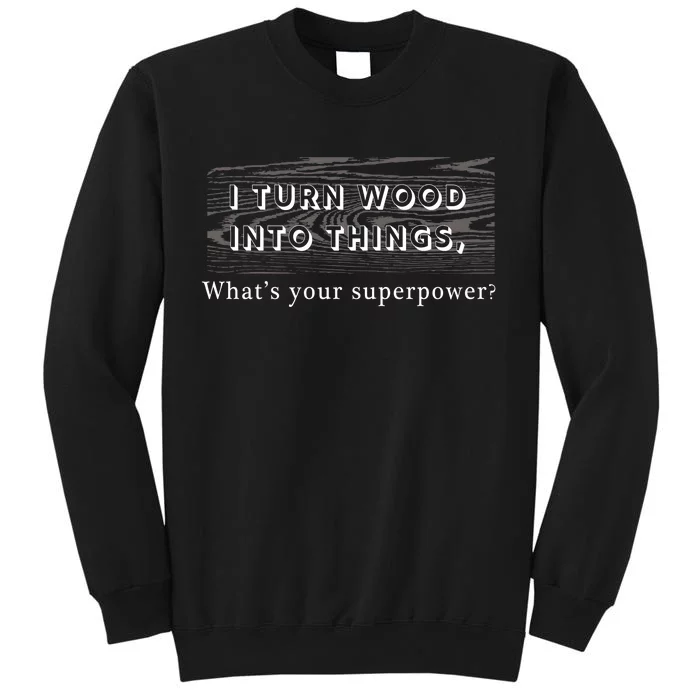 I Turn Wood Into Tings What's Your Superpower? Sweatshirt