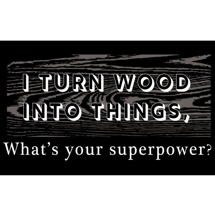 I Turn Wood Into Tings What's Your Superpower? Bumper Sticker