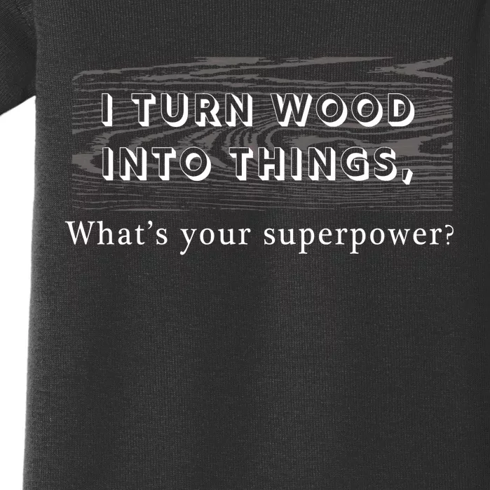 I Turn Wood Into Tings What's Your Superpower? Baby Bodysuit