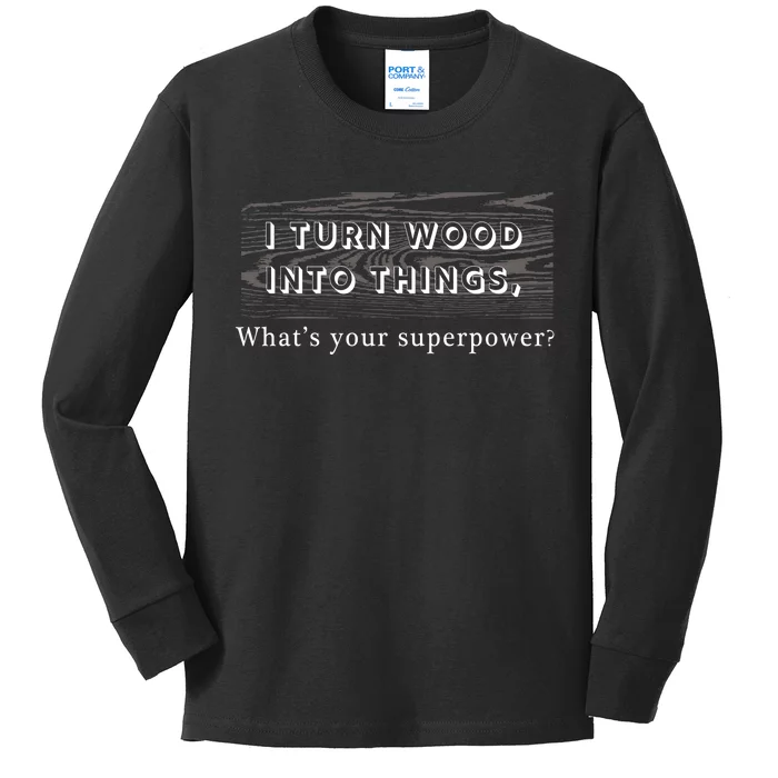 I Turn Wood Into Tings What's Your Superpower? Kids Long Sleeve Shirt