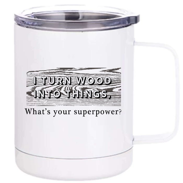 I Turn Wood Into Tings What's Your Superpower? Front & Back 12oz Stainless Steel Tumbler Cup