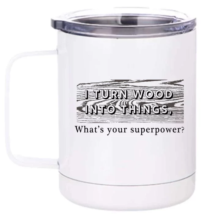 I Turn Wood Into Tings What's Your Superpower? Front & Back 12oz Stainless Steel Tumbler Cup