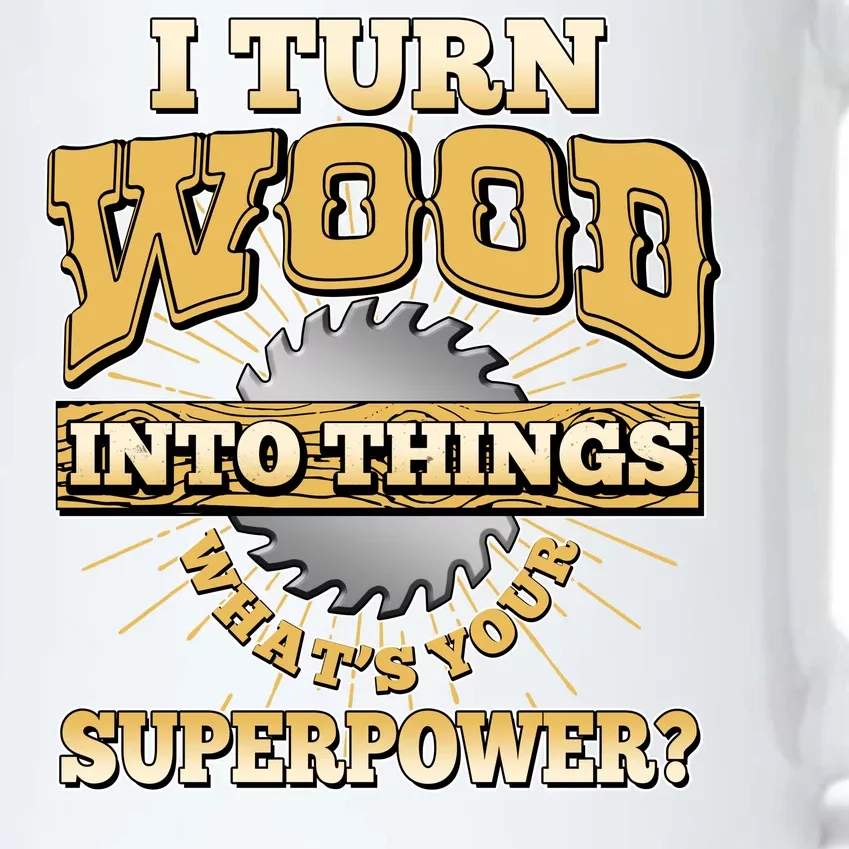 I Turn Woodworking Into Things What Is Your Superpower Black Color Changing Mug