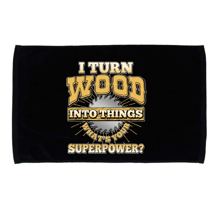 I Turn Woodworking Into Things What Is Your Superpower Microfiber Hand Towel